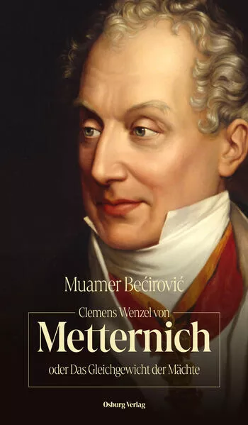 Cover: Clemens Wenzel von Metternich oder Das Gleichgewicht der Mächte