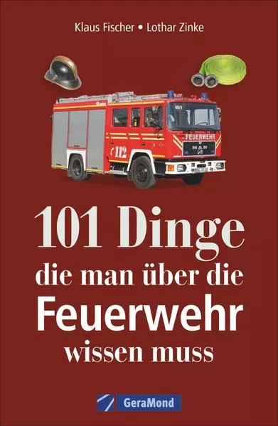 Cover: 101 Dinge, die man über die Feuerwehr wissen muss